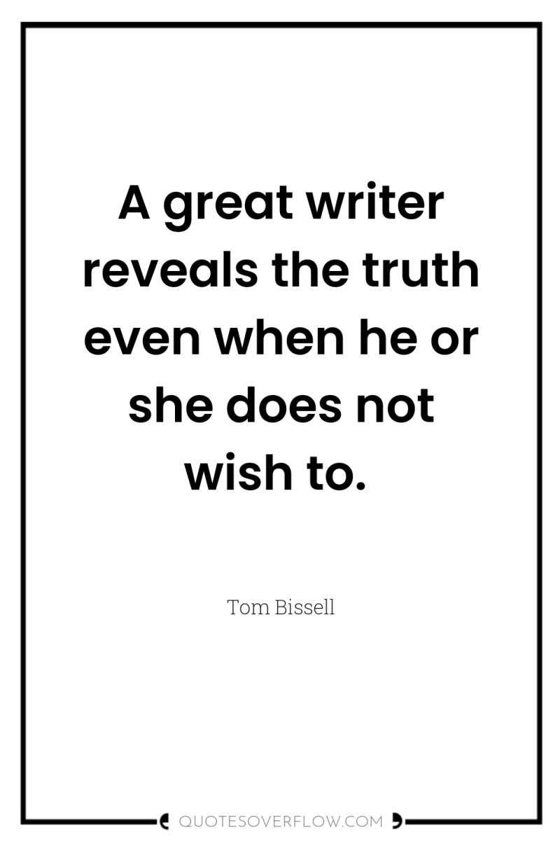 A great writer reveals the truth even when he or...