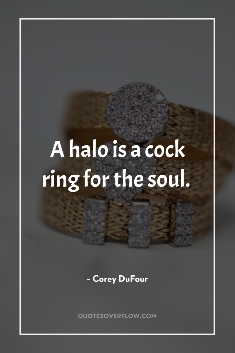 A halo is a cock ring for the soul. 