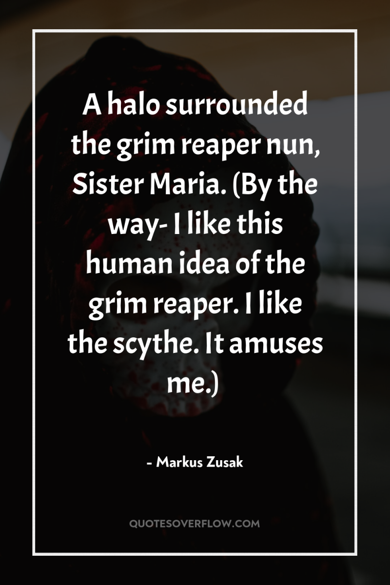 A halo surrounded the grim reaper nun, Sister Maria. (By...