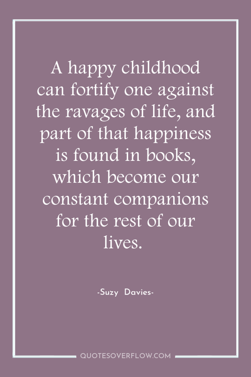 A happy childhood can fortify one against the ravages of...