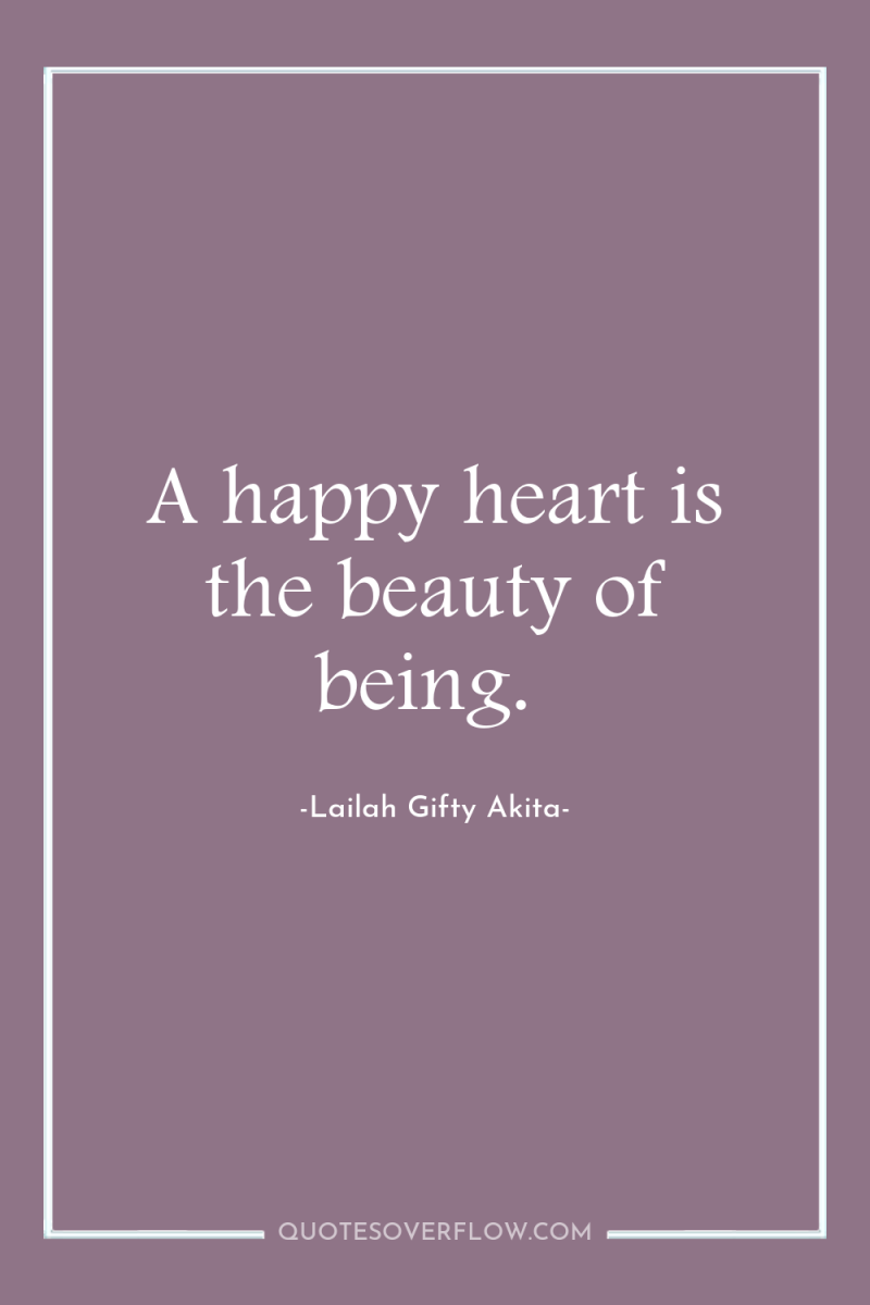 A happy heart is the beauty of being. 