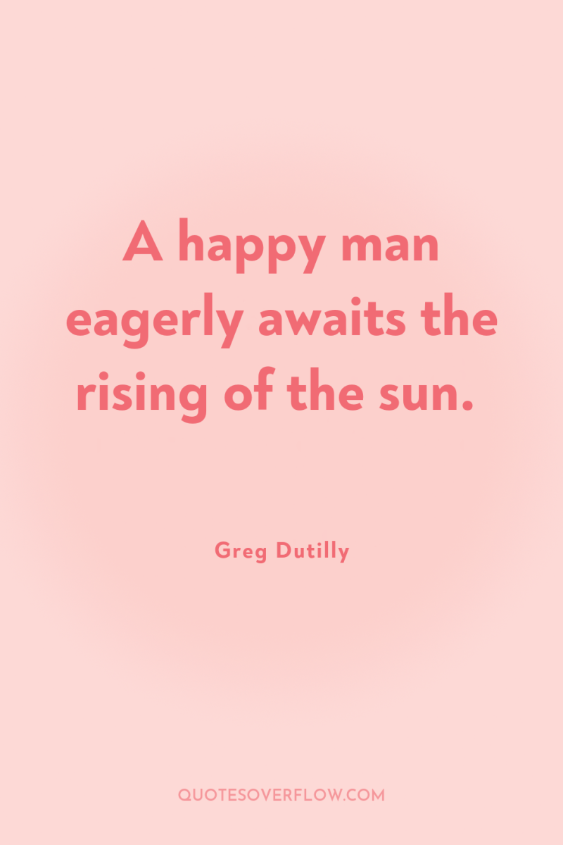 A happy man eagerly awaits the rising of the sun. 
