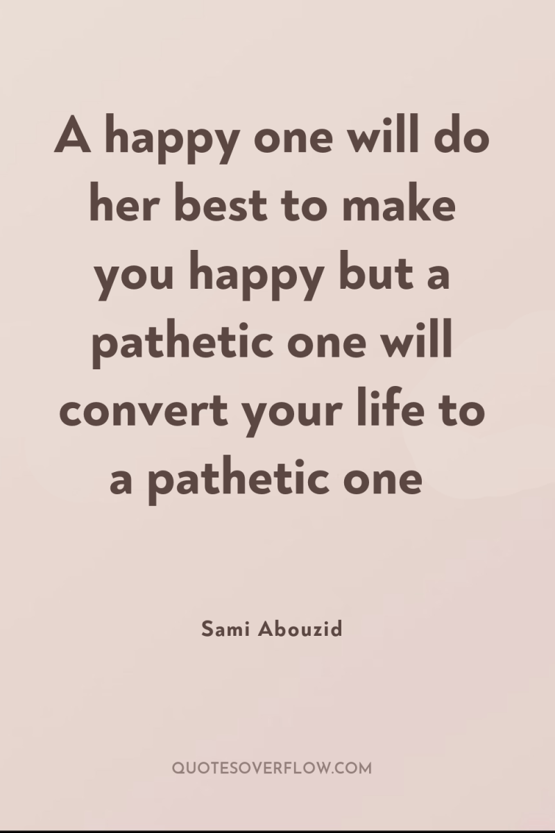 A happy one will do her best to make you...