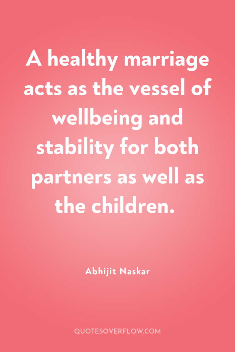 A healthy marriage acts as the vessel of wellbeing and...