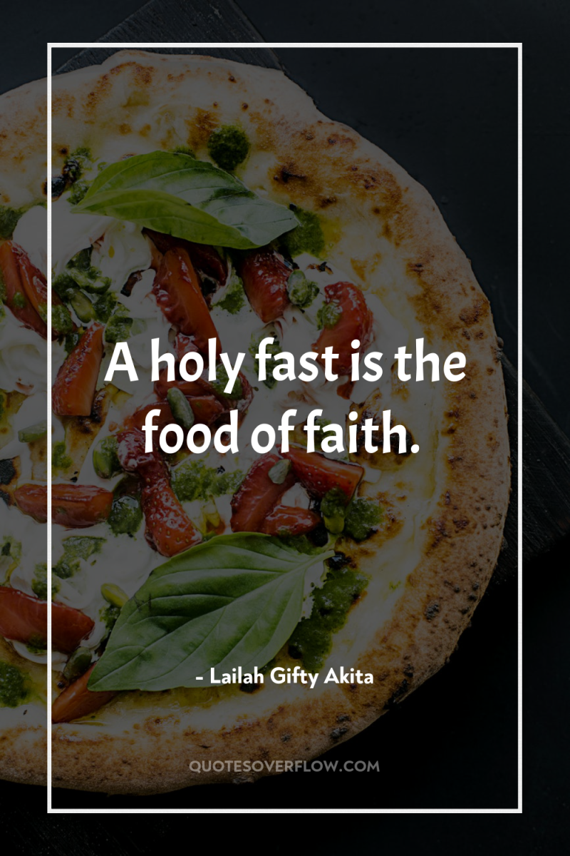 A holy fast is the food of faith. 