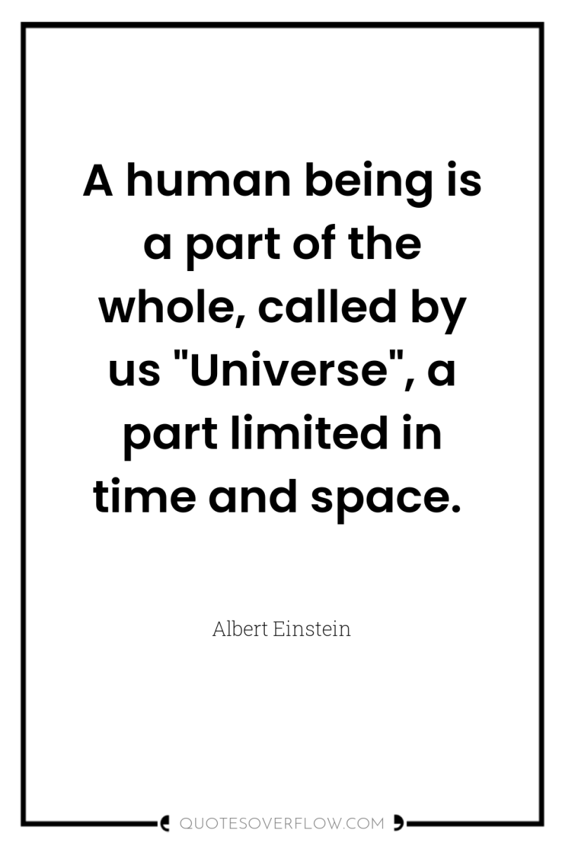 A human being is a part of the whole, called...