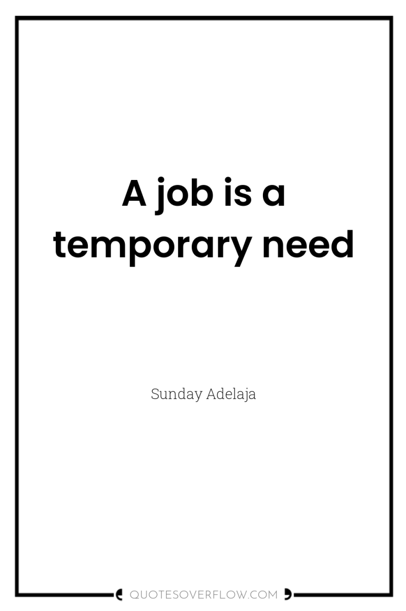 A job is a temporary need 