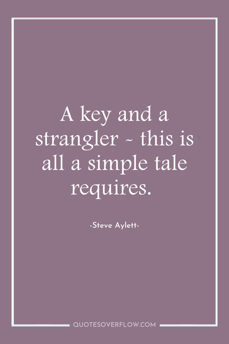 A key and a strangler - this is all a...