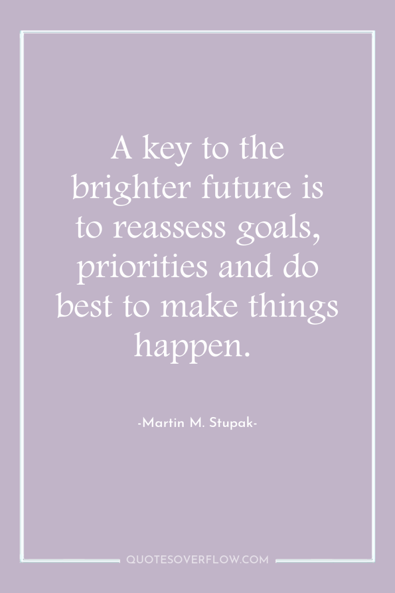 A key to the brighter future is to reassess goals,...