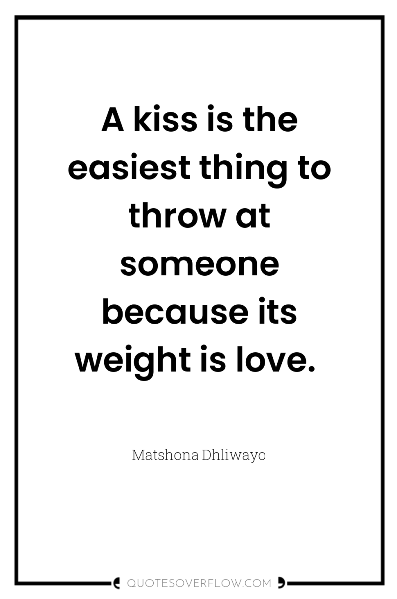 A kiss is the easiest thing to throw at someone...