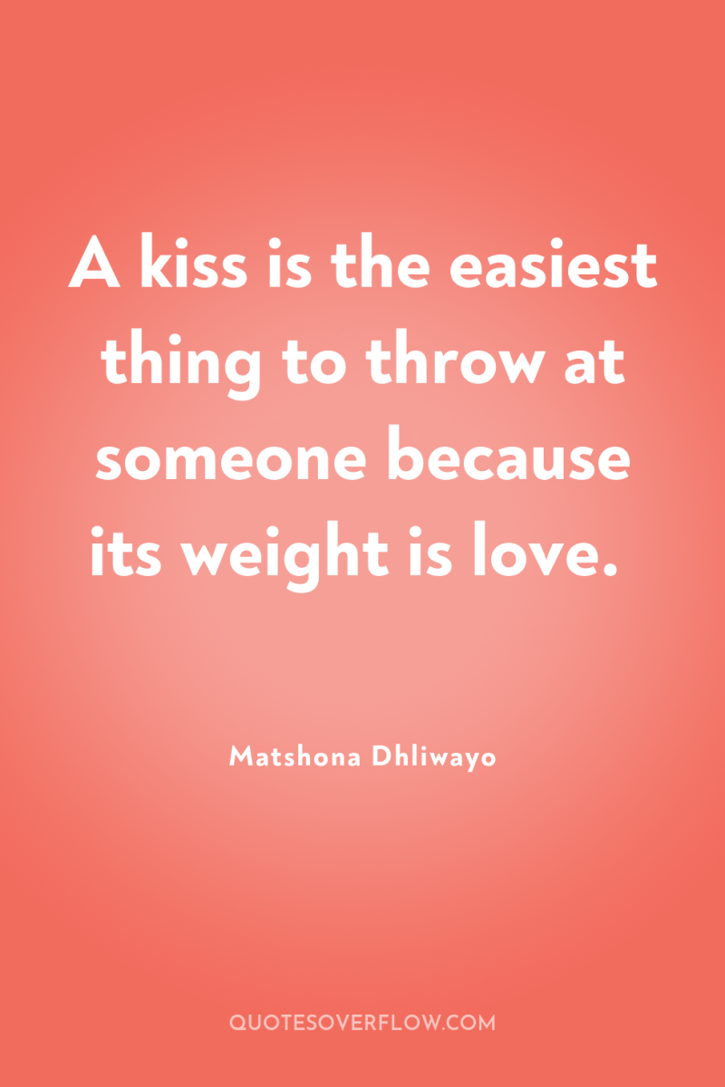A kiss is the easiest thing to throw at someone...