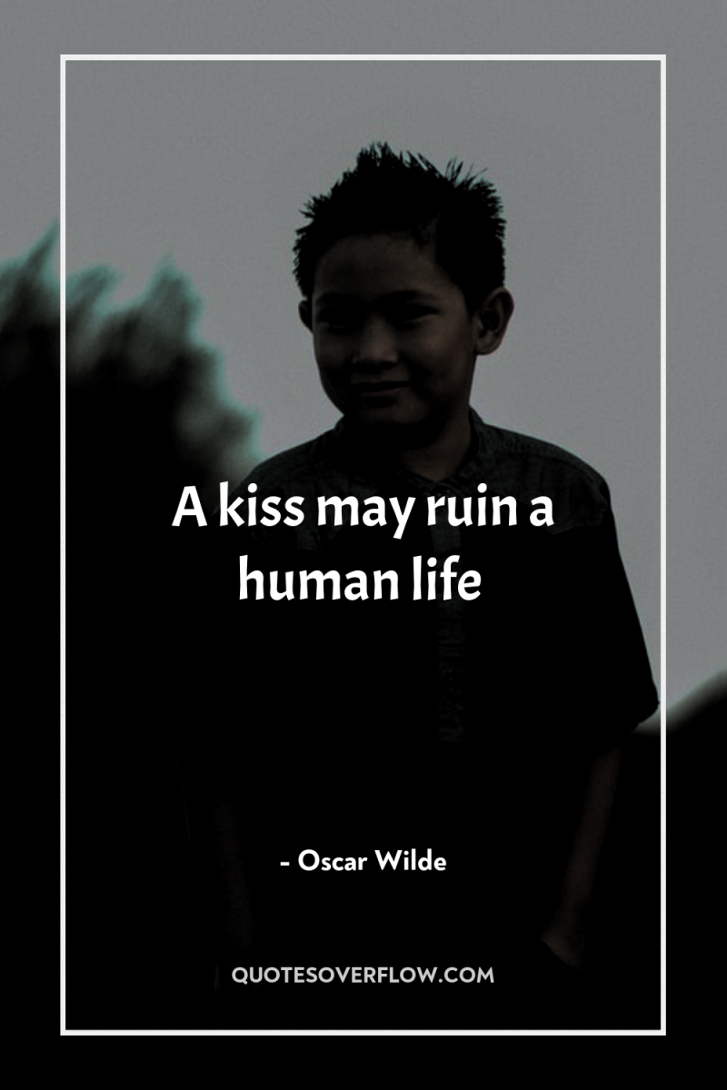 A kiss may ruin a human life 
