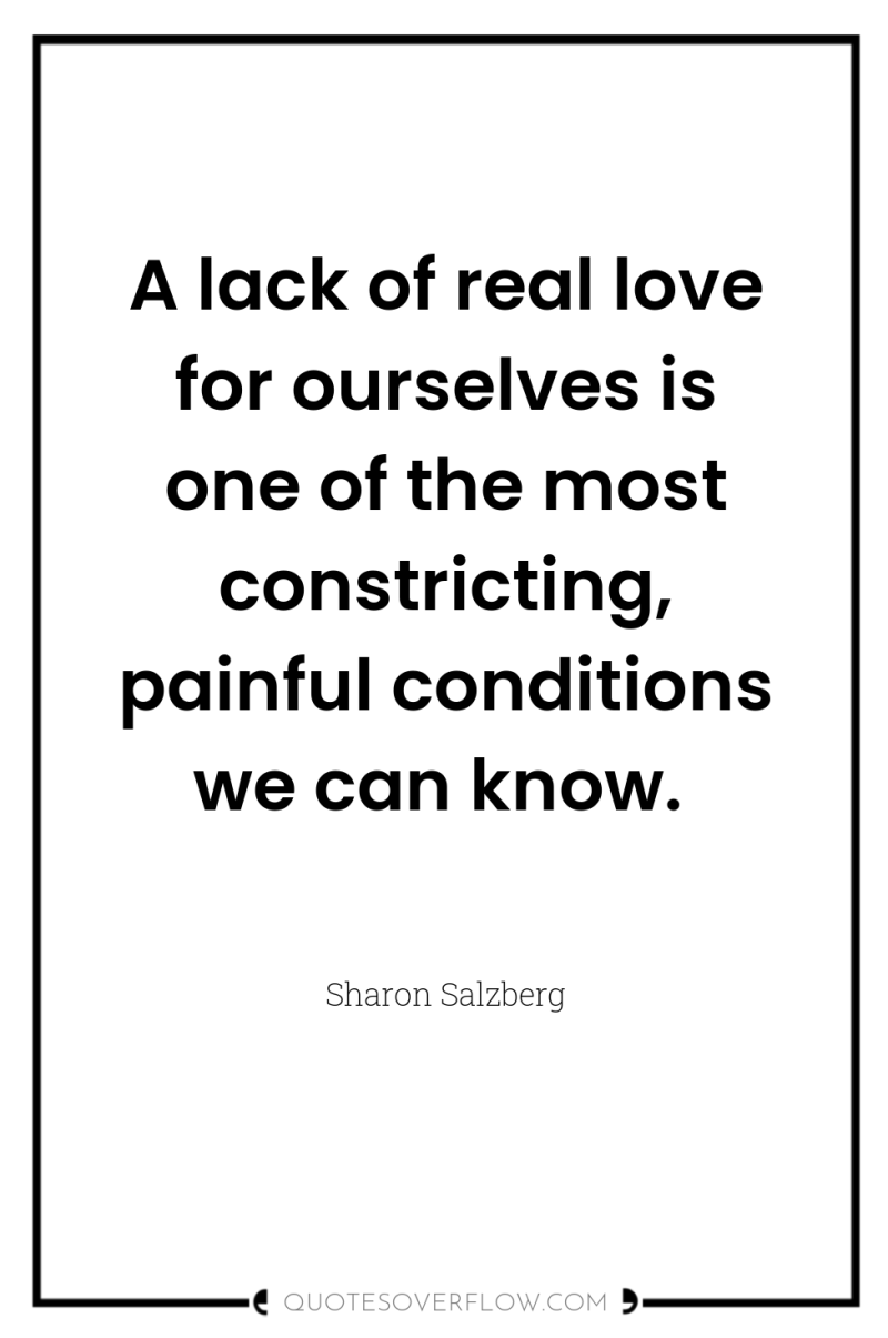 A lack of real love for ourselves is one of...
