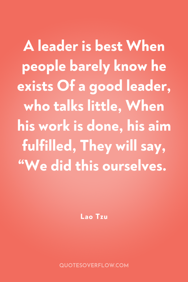A leader is best When people barely know he exists...