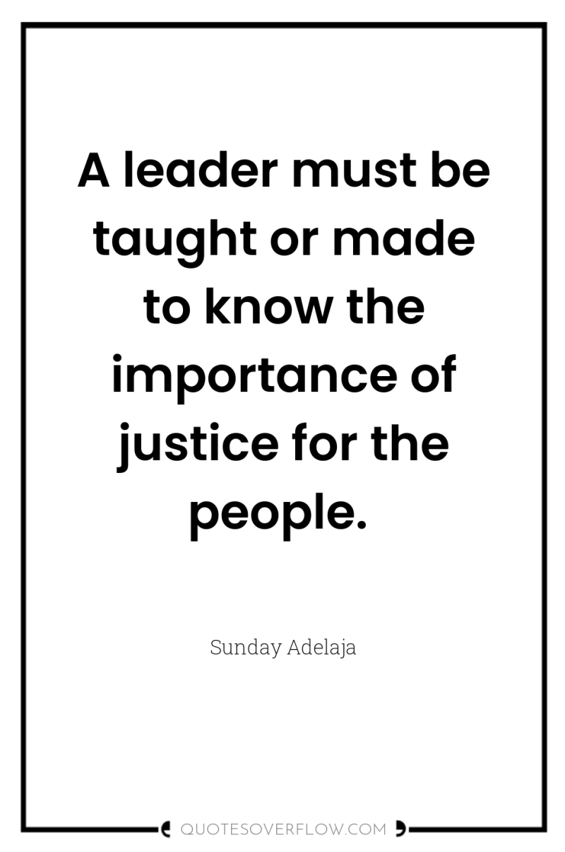 A leader must be taught or made to know the...
