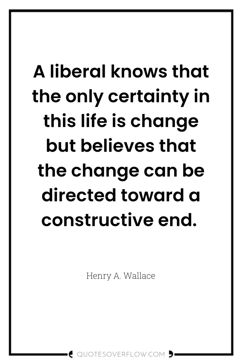 A liberal knows that the only certainty in this life...