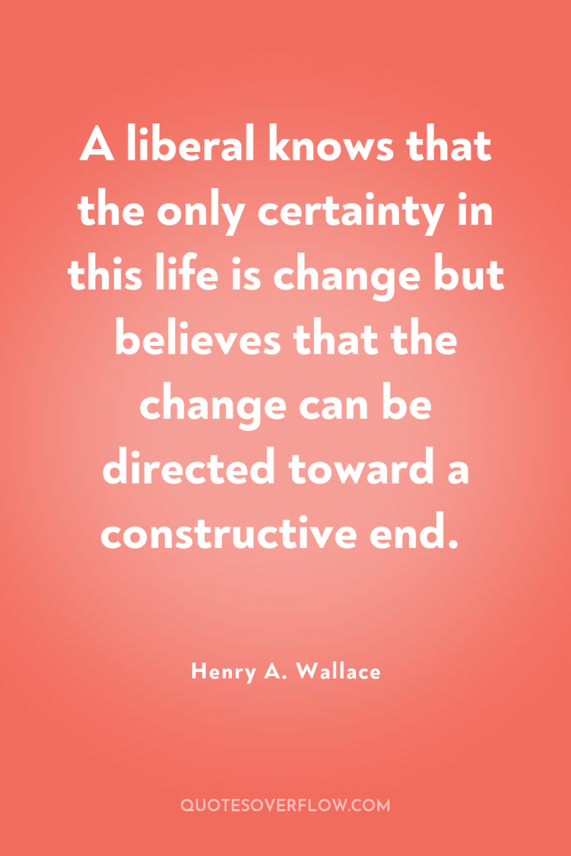 A liberal knows that the only certainty in this life...