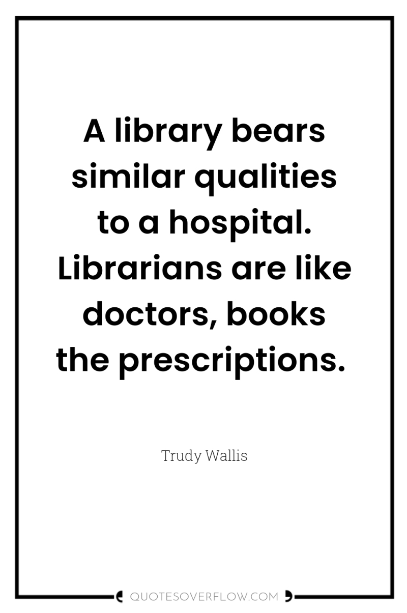 A library bears similar qualities to a hospital. Librarians are...