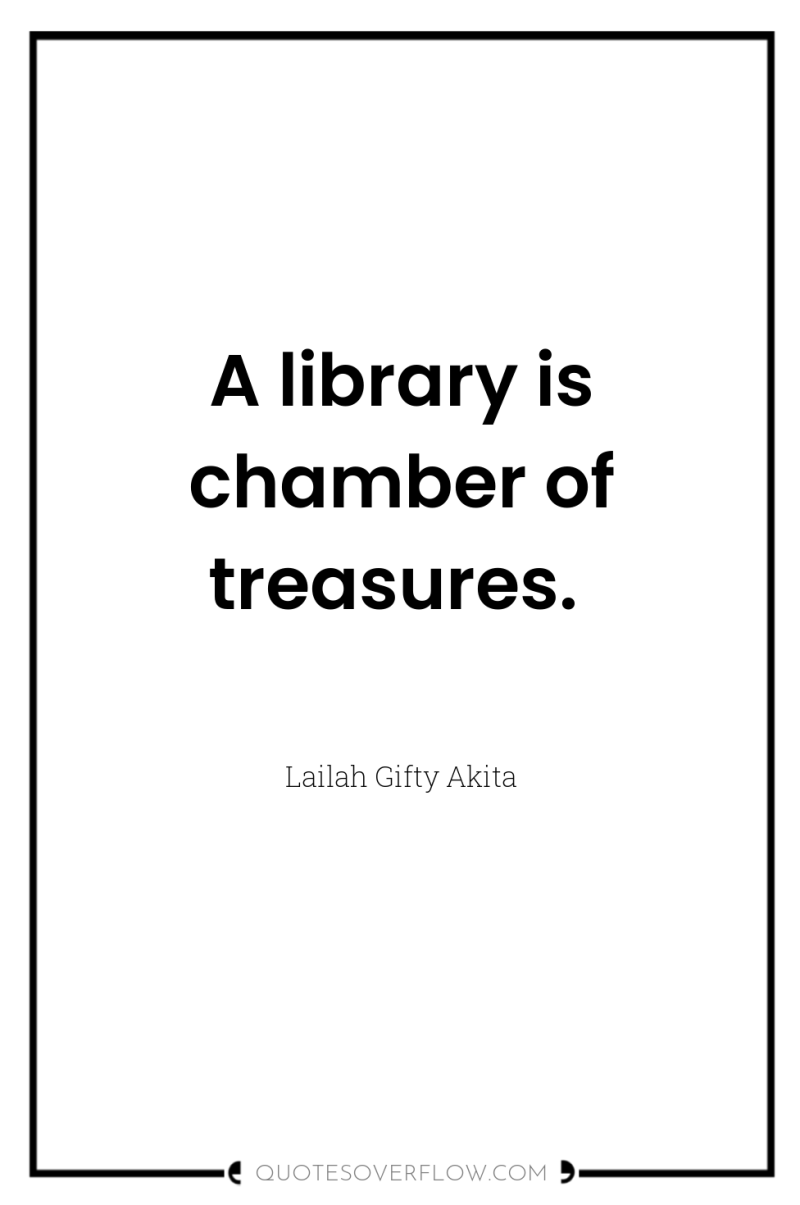 A library is chamber of treasures. 