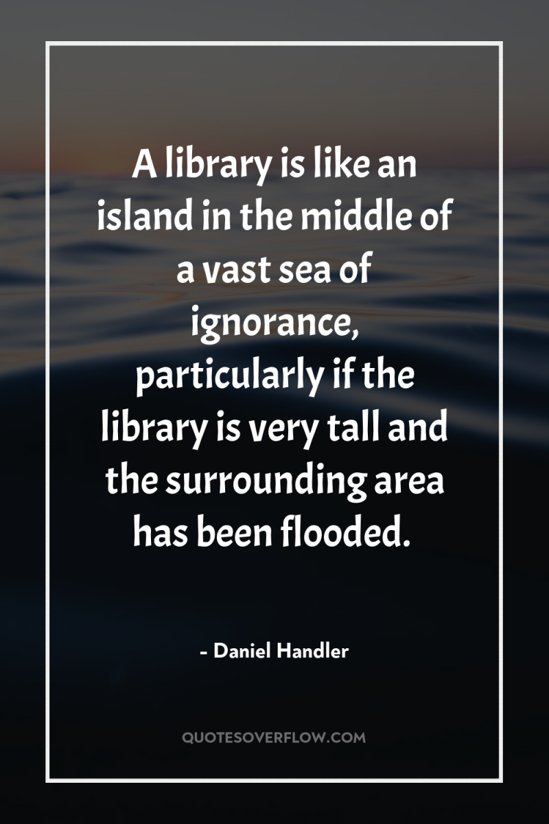 A library is like an island in the middle of...