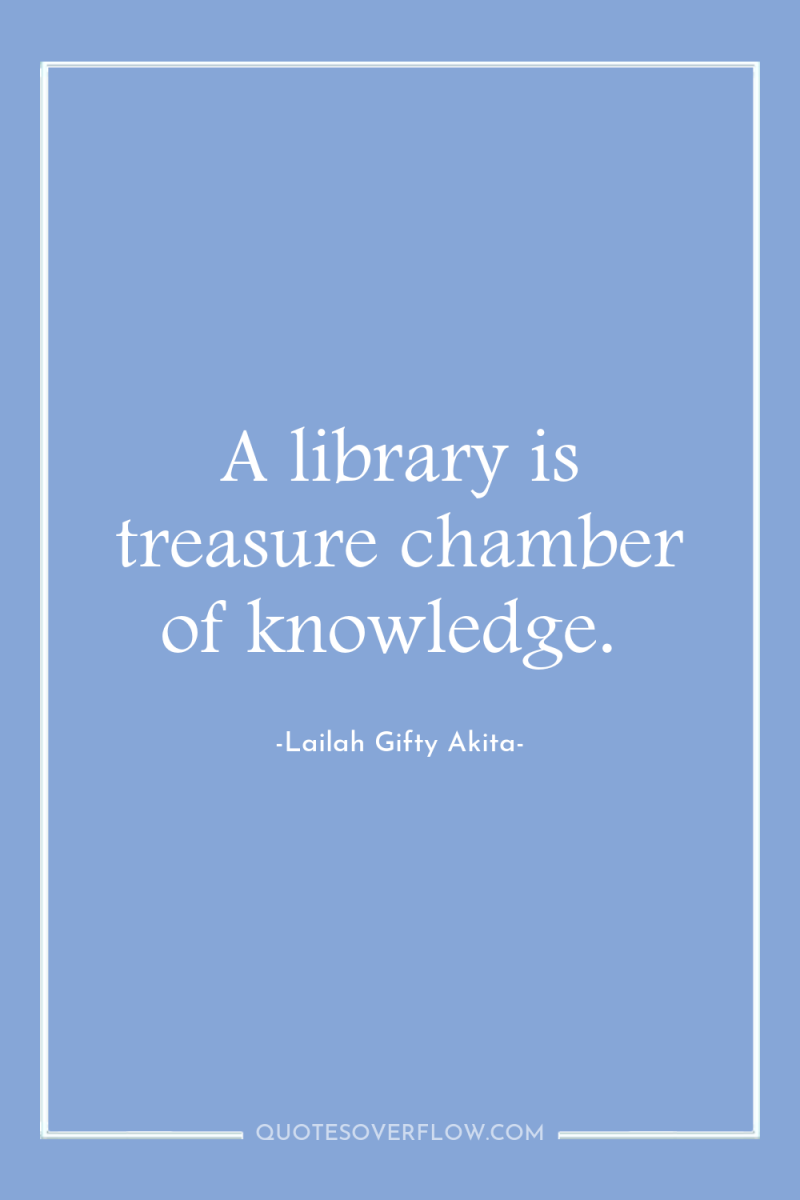 A library is treasure chamber of knowledge. 