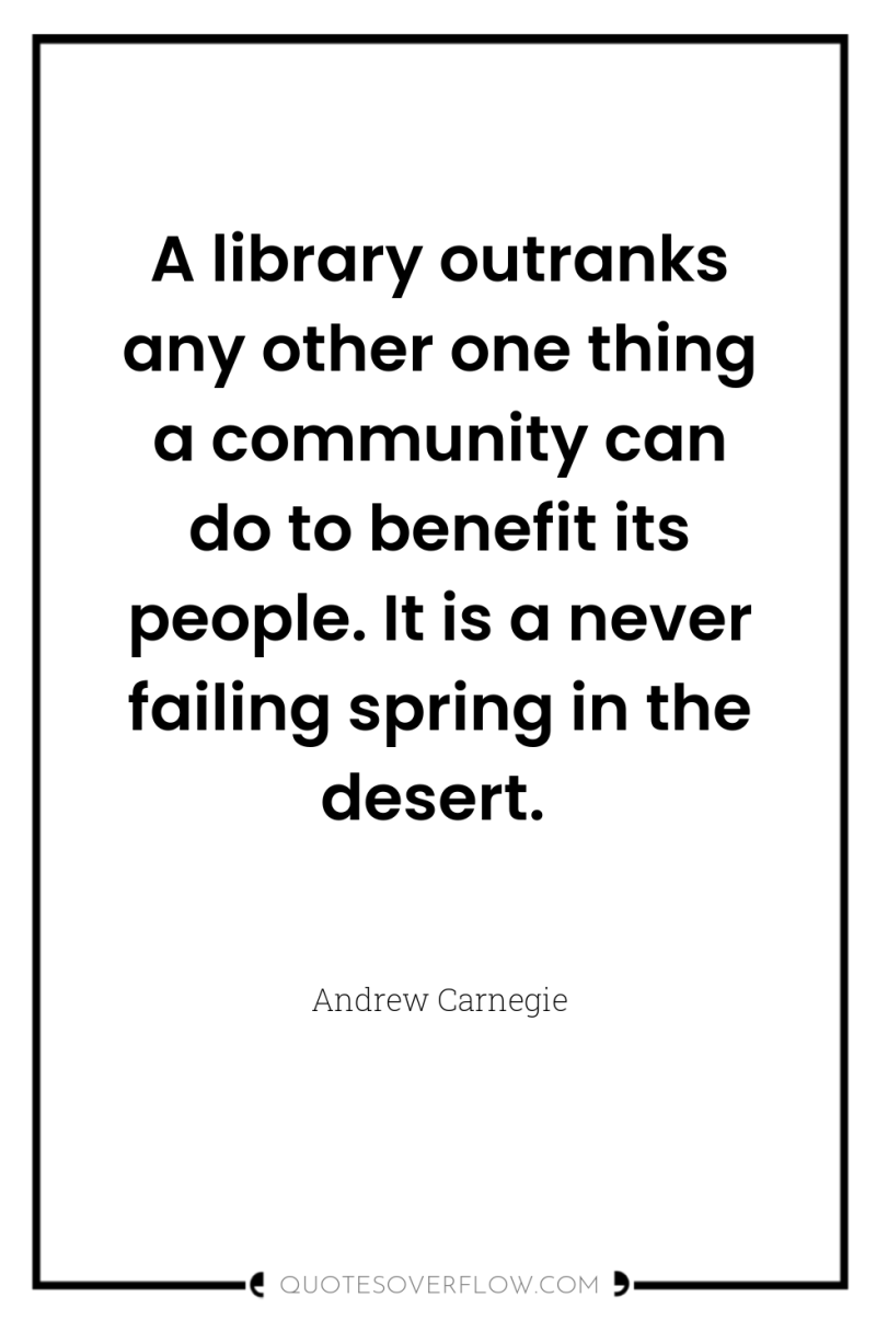 A library outranks any other one thing a community can...