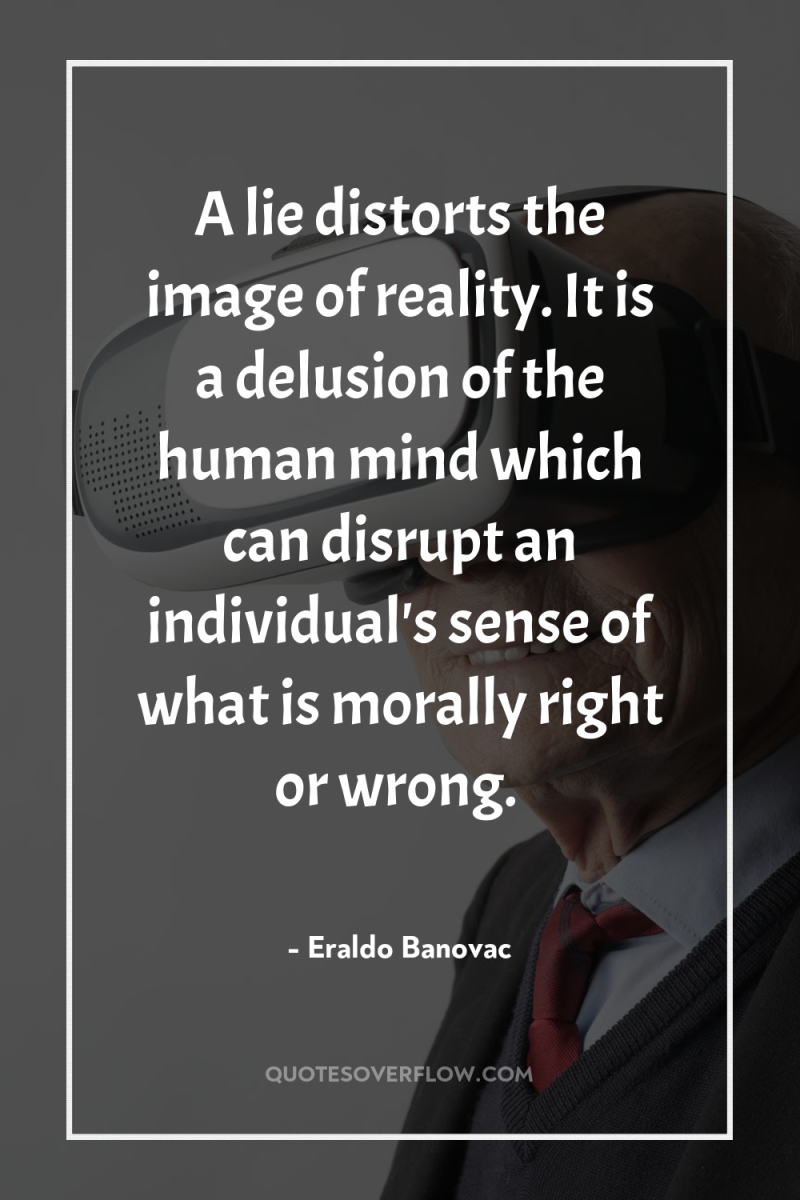 A lie distorts the image of reality. It is a...