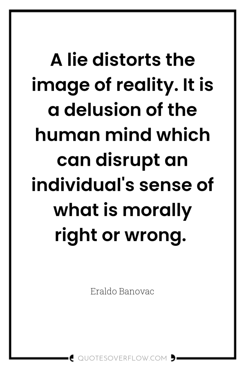 A lie distorts the image of reality. It is a...