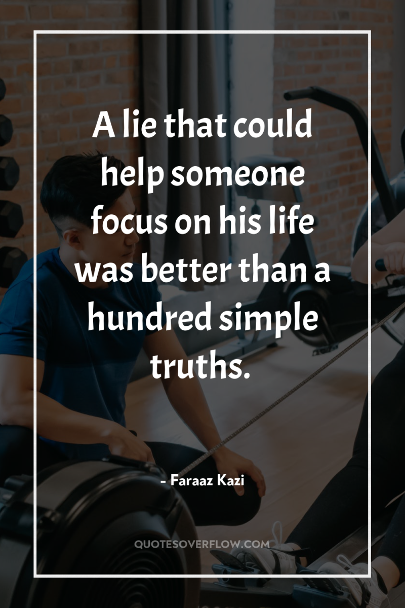 A lie that could help someone focus on his life...