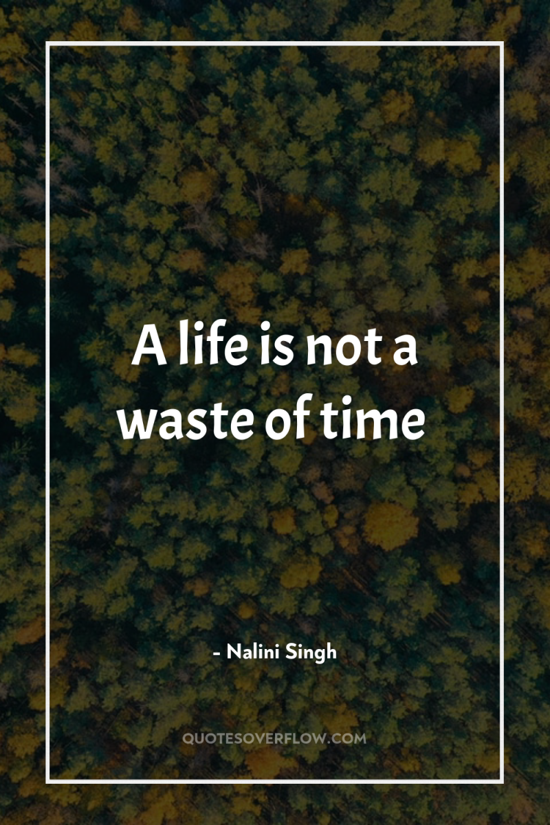 A life is not a waste of time 