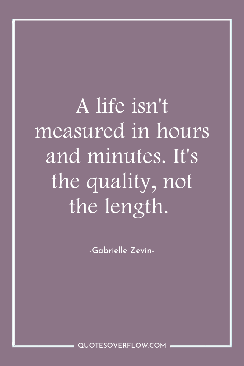 A life isn't measured in hours and minutes. It's the...