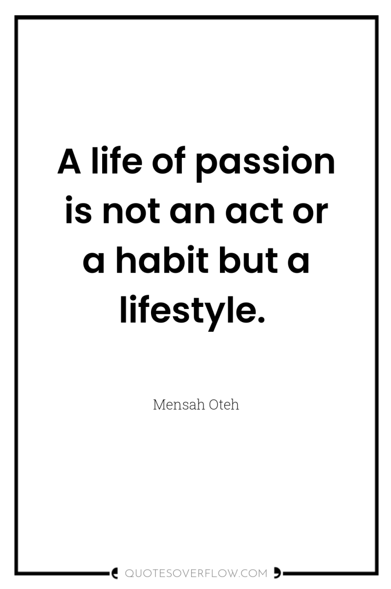 A life of passion is not an act or a...