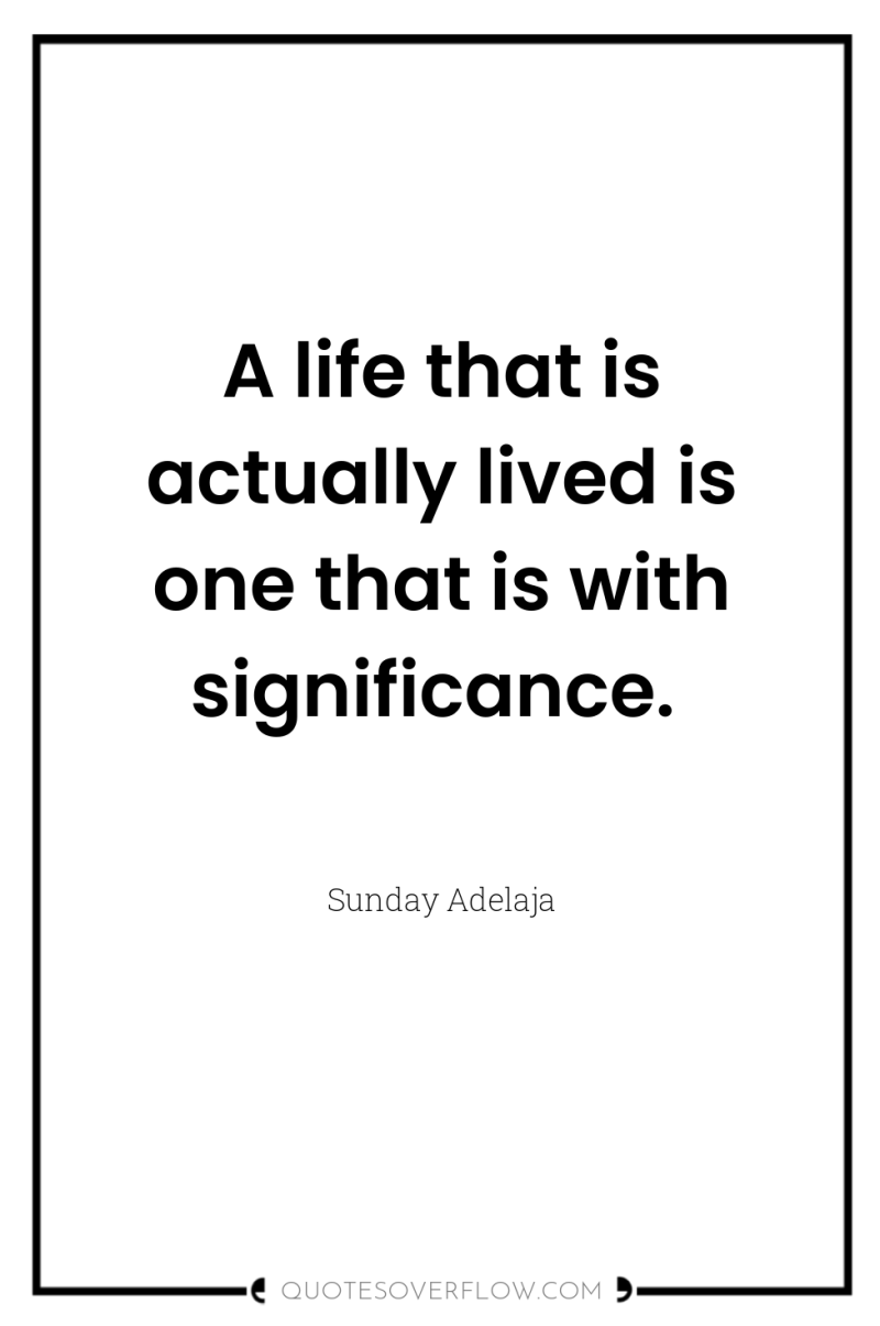 A life that is actually lived is one that is...