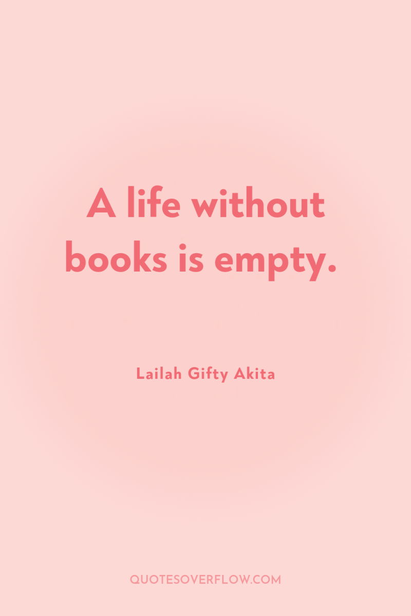 A life without books is empty. 