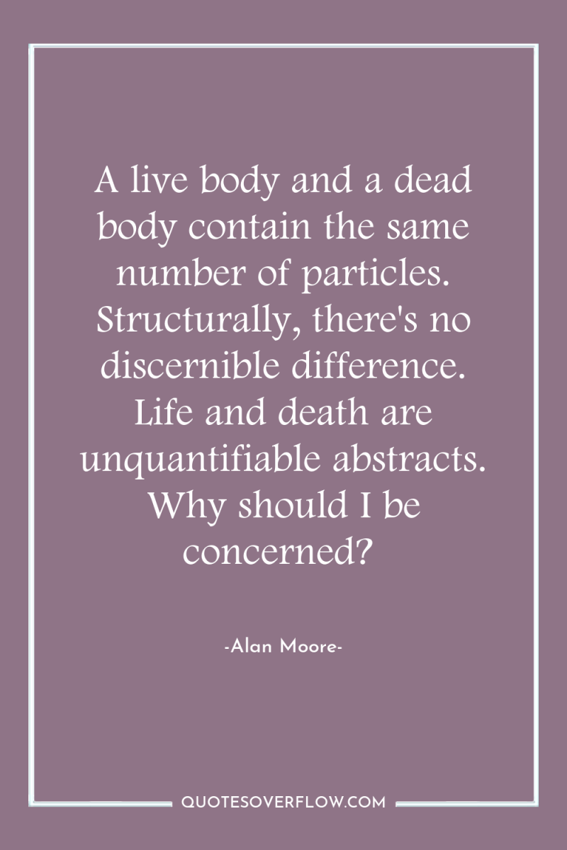 A live body and a dead body contain the same...