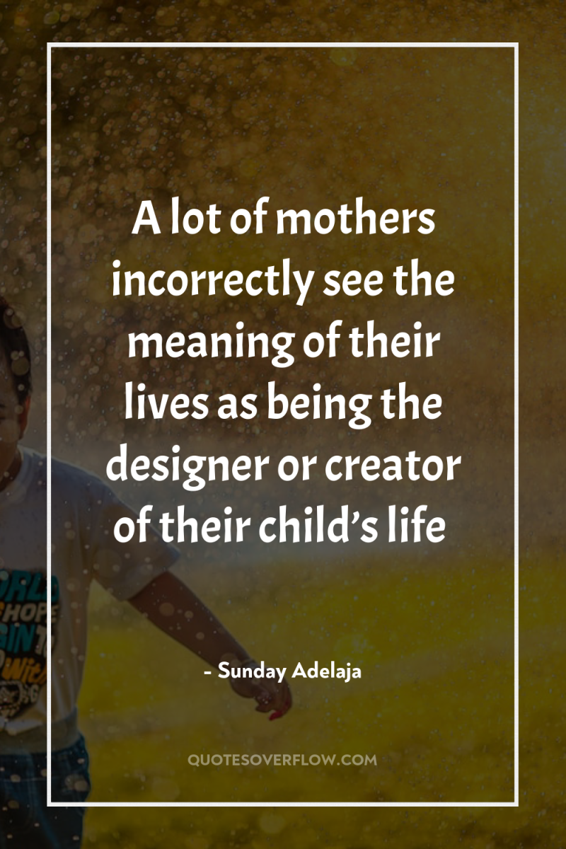A lot of mothers incorrectly see the meaning of their...