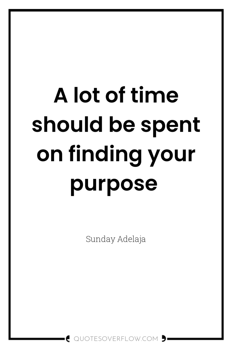 A lot of time should be spent on finding your...
