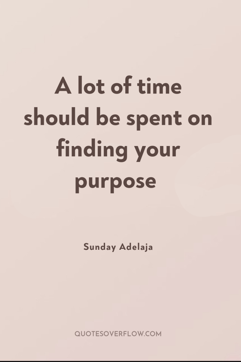 A lot of time should be spent on finding your...
