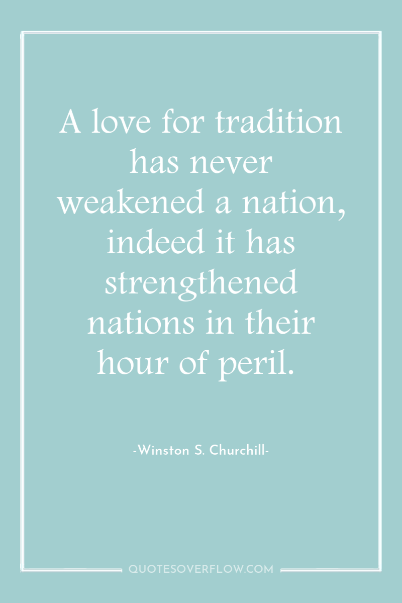 A love for tradition has never weakened a nation, indeed...