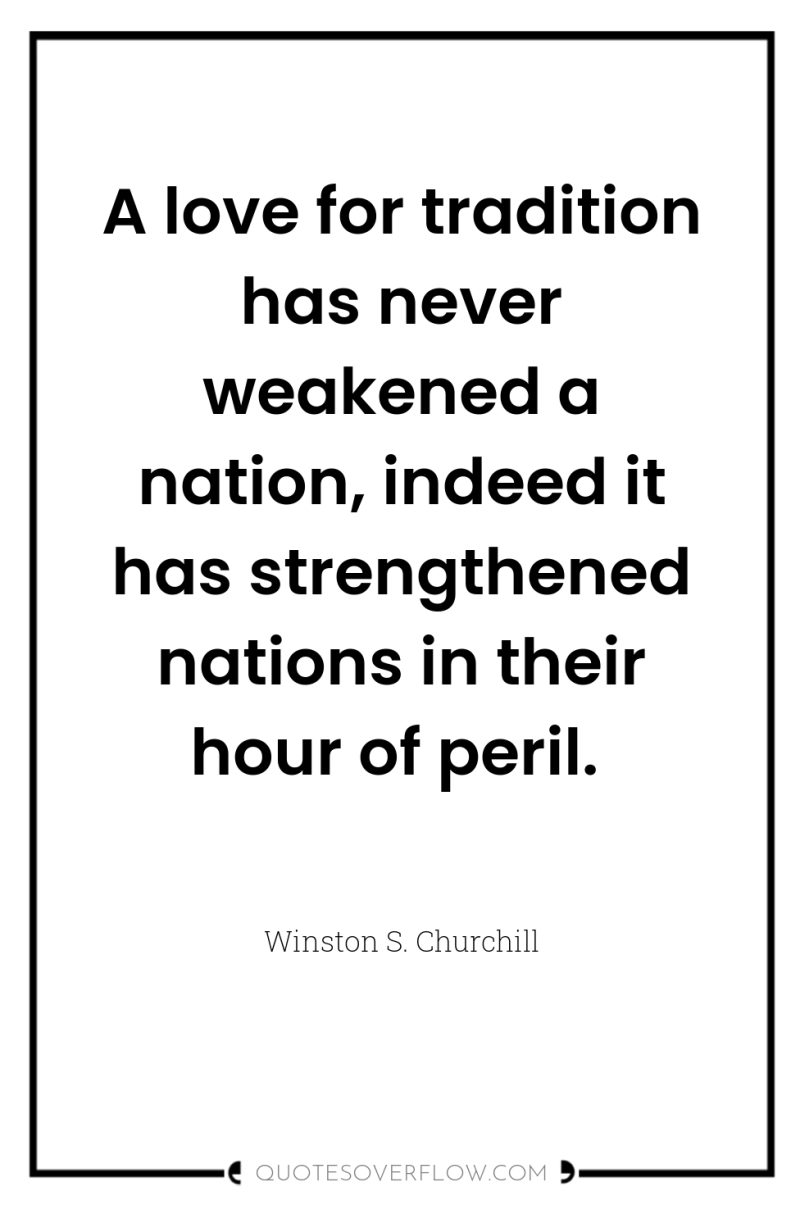 A love for tradition has never weakened a nation, indeed...