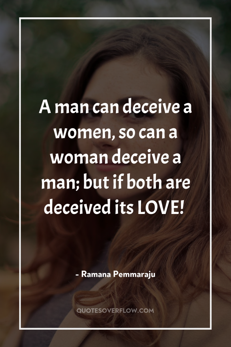 A man can deceive a women, so can a woman...