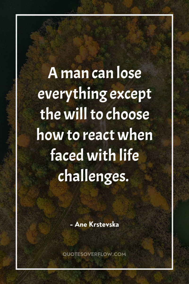 A man can lose everything except the will to choose...