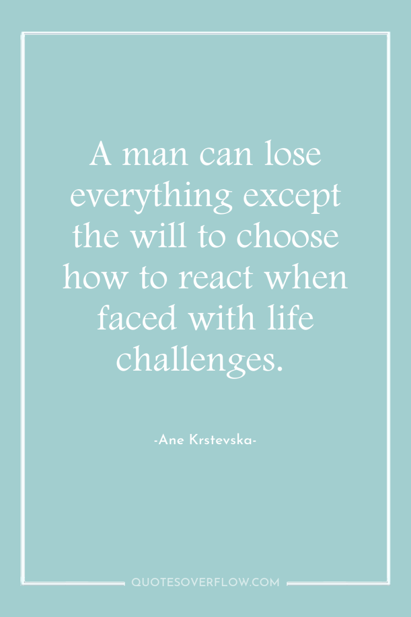 A man can lose everything except the will to choose...