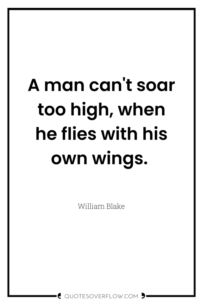 A man can't soar too high, when he flies with...