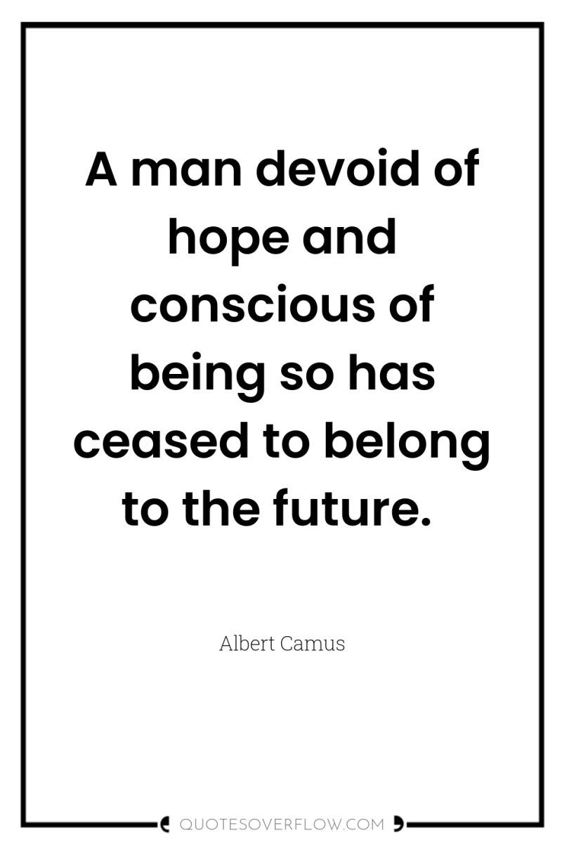 A man devoid of hope and conscious of being so...