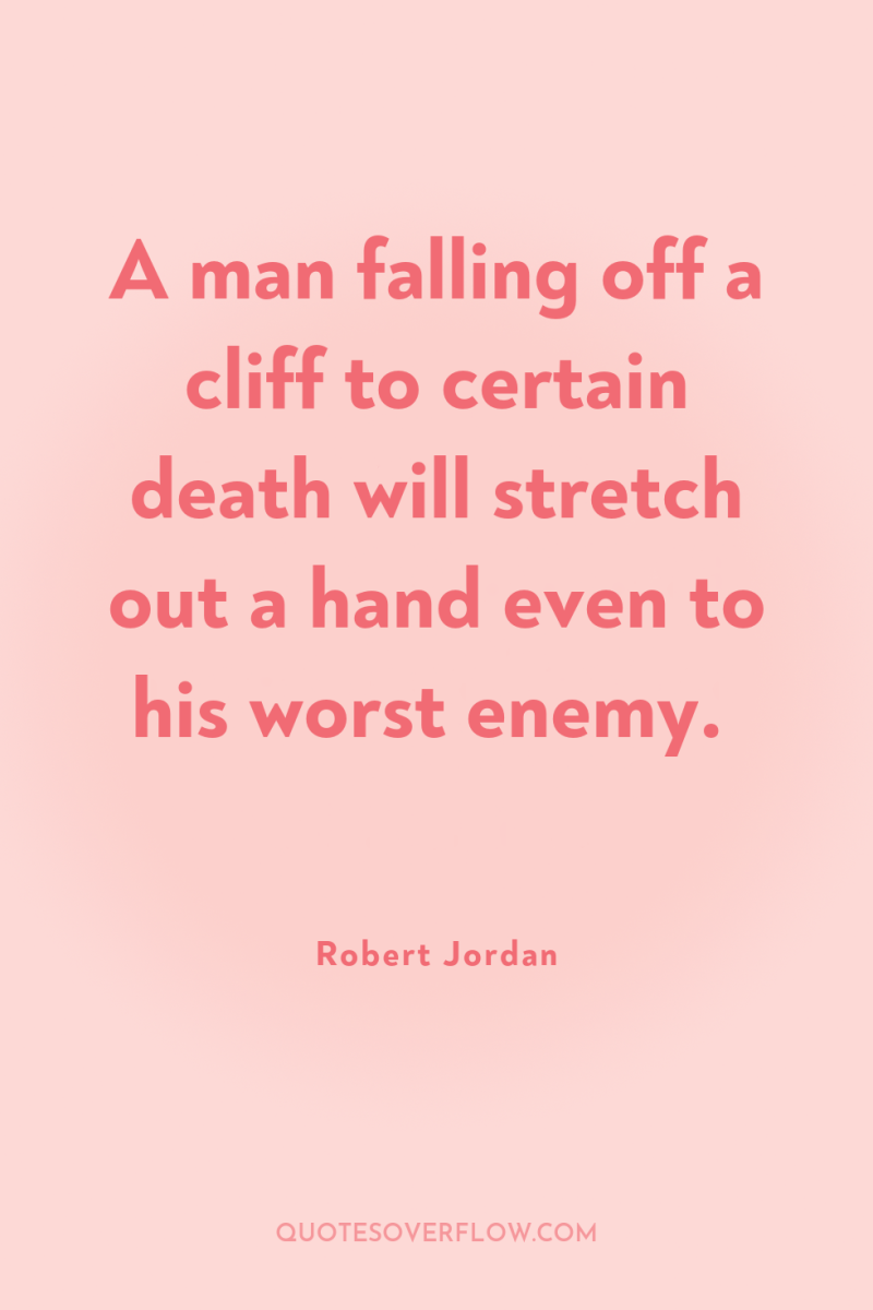 A man falling off a cliff to certain death will...