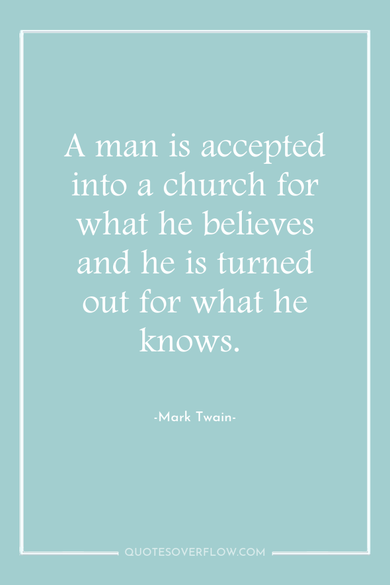 A man is accepted into a church for what he...