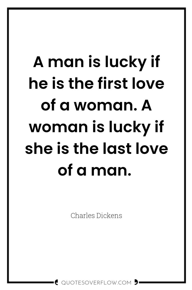 A man is lucky if he is the first love...