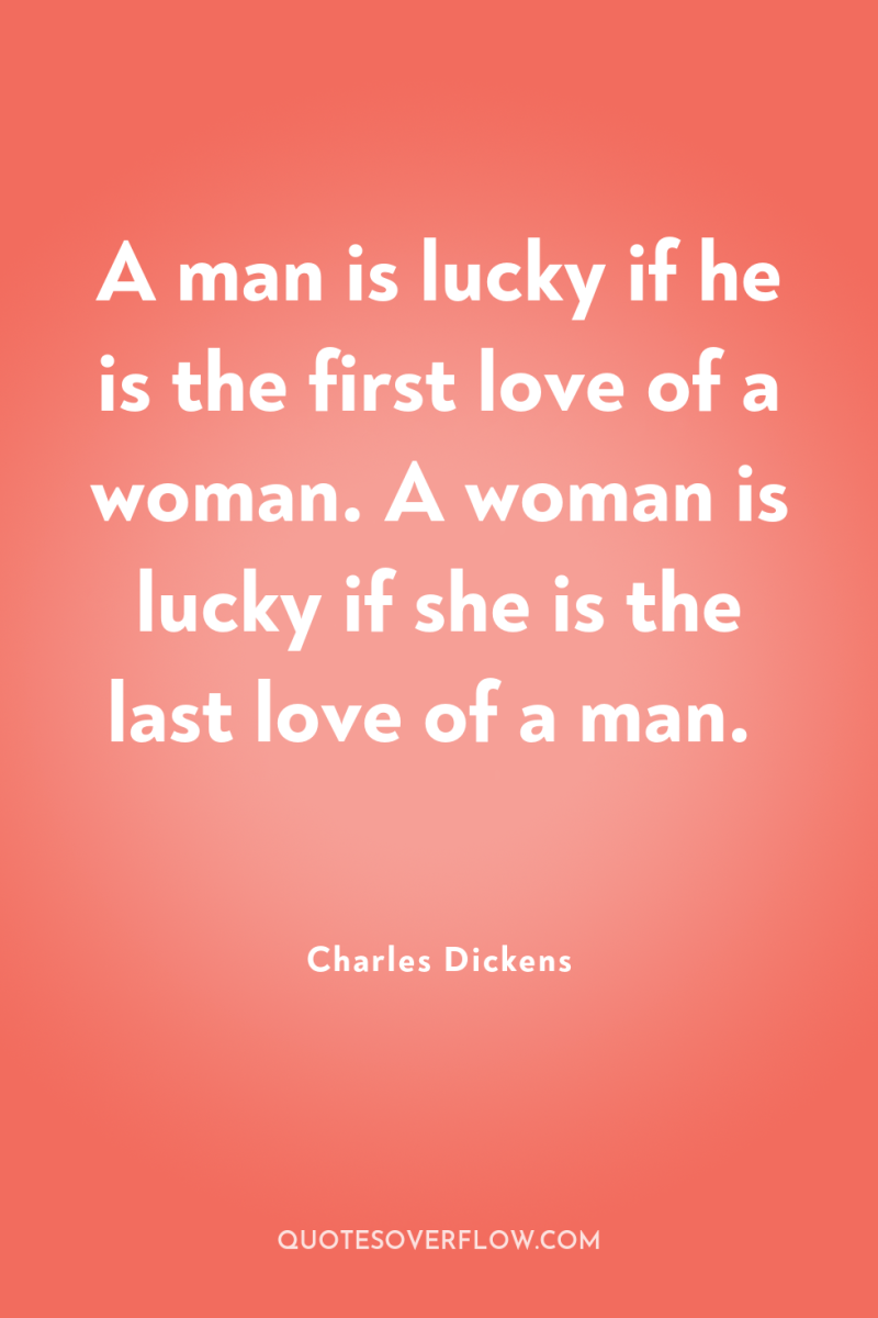 A man is lucky if he is the first love...