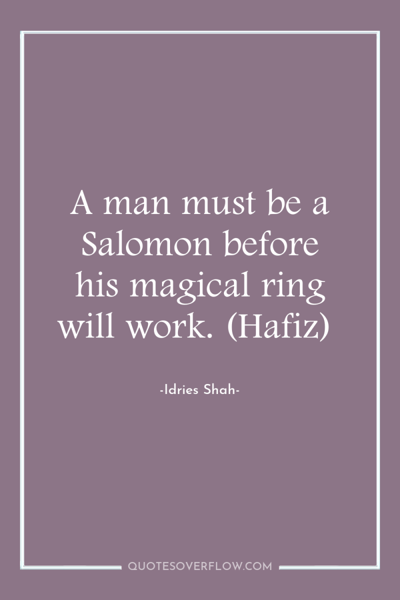 A man must be a Salomon before his magical ring...